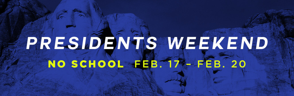 Presidents Weekend — NO SCHOOL from Feb. 17–20